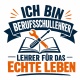 Tasse »Ich bin Berufsschullehrer – Lehrer für das echte Leben«