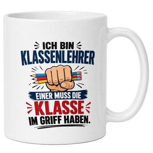 Tasse »Ich bin Klassenlehrer. Einer muss die Klasse...