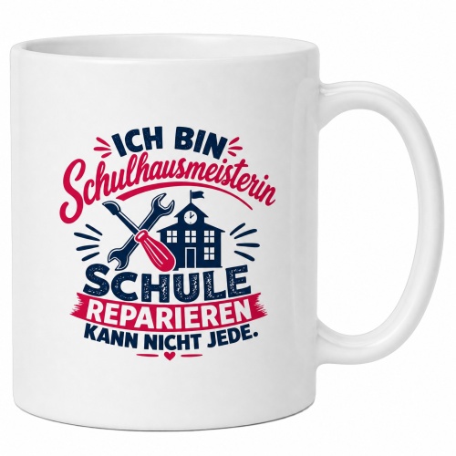Tasse »Ich bin Schulhausmeisterin – Schule...