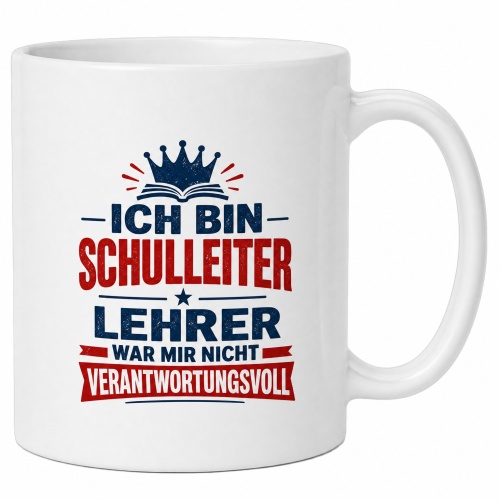 Tasse »Ich bin Schulleiter – Lehrer war mir...