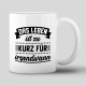 Tasse »Das Leben ist zu kurz für irgendwann«