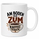 Tasse »Am Boden nur zum Kaffee trinken«