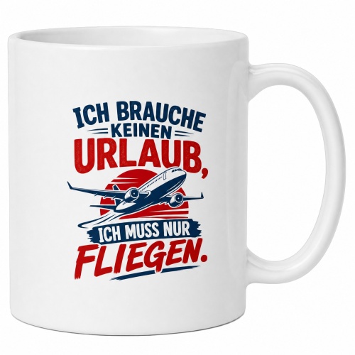 Tasse »Ich brauche keinen Urlaub, ich muss nur...