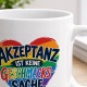 Tasse »Akzeptanz ist keine Geschmackssache«
