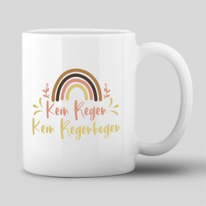 Tasse "Kein Regen - kein Regenbogen"