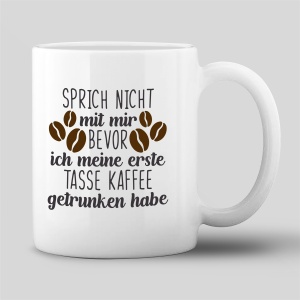 Tasse "Sprich nicht mit mir bevor ich meine erste...