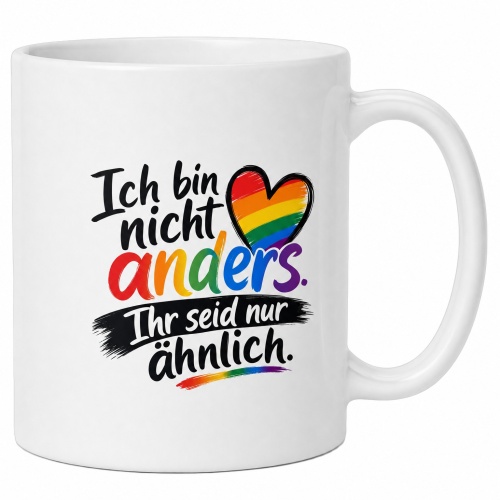 Tasse »Ich bin nicht anders. Ihr seid nur...