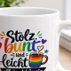 Tasse »Stolz, bunt und leicht koffeinabhängig«