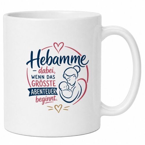 Tasse »Hebamme – dabei, wenn das...