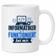 Tasse »Informatiker funktioniert bei mir«