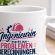 Tasse »Ingenieurin macht aus Problemen Berechnungen«