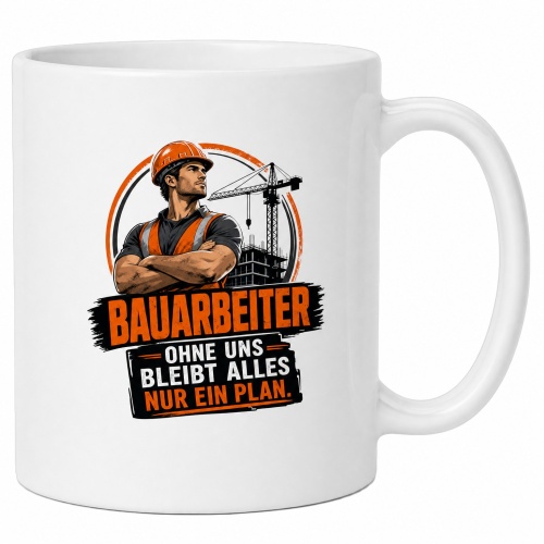 Tasse »Bauarbeiter – Ohne uns bleibt alles...