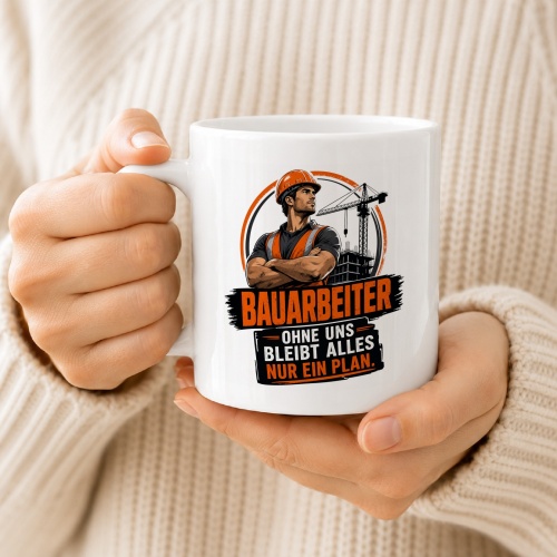 Tasse »Bauarbeiter – Ohne uns bleibt alles nur ein Plan.«