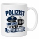 Tasse »Polizist Freund, Helfer und Kaffeetrinker«