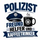 Tasse »Polizist Freund, Helfer und Kaffeetrinker«