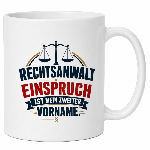 Tasse »Rechtsanwalt – Einspruch ist mein...