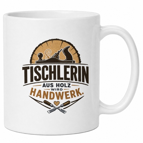 Tasse »Tischlerin – Aus Holz wird...