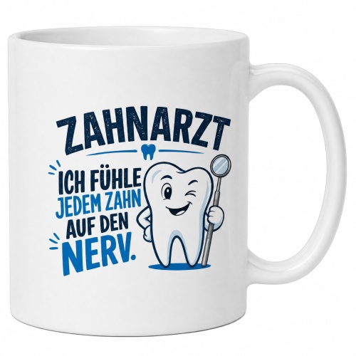 Tasse »Zahnarzt – Ich fühle jedem Zahn...