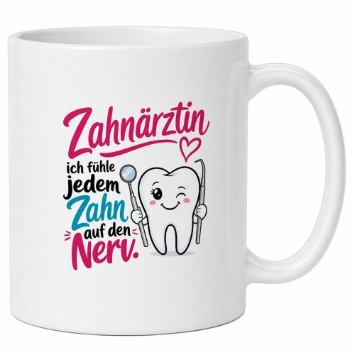 Tasse »Zahnärztin – ich fühle jedem...