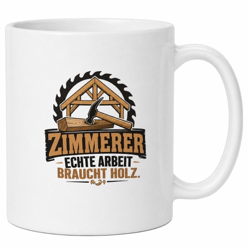 Tasse »Zimmerer – Echte Arbeit braucht...