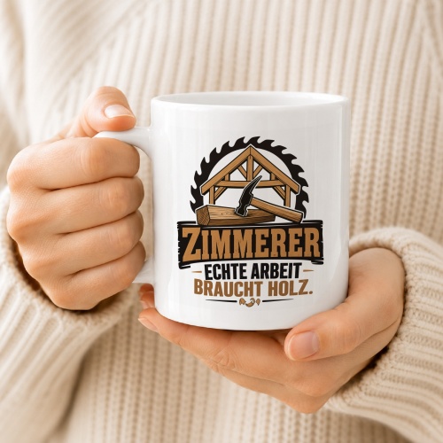 Tasse »Zimmerer – Echte Arbeit braucht Holz«