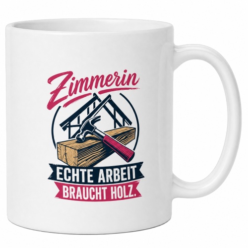 Tasse »Zimmerin – Echte Arbeit braucht...