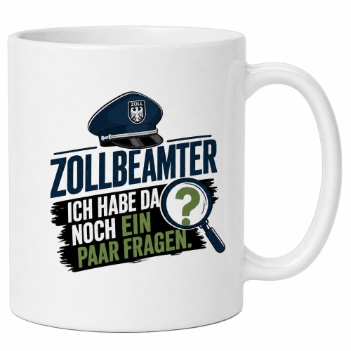 Tasse »Zollbeamter – Ich habe da noch ein...