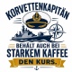 Tasse »Korvettenkapitän behält auch bei starkem Kaffee den Kurs«