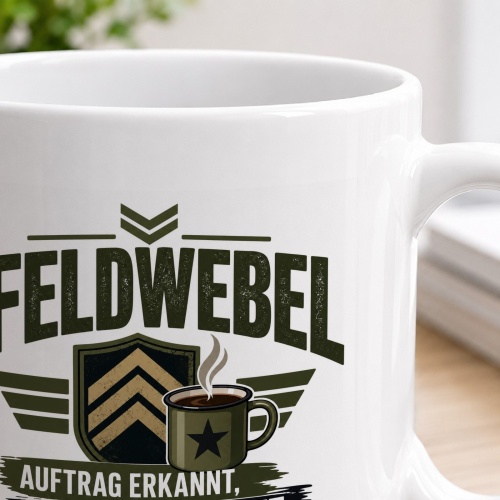 Tasse »Feldwebel – Auftrag erkannt, Kaffee beschafft«