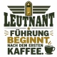 Tasse »Leutnant – Führung beginnt nach dem ersten Kaffee«