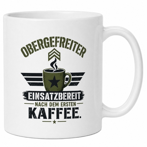 Tasse »Obergefreiter – Einsatzbereit nach dem...