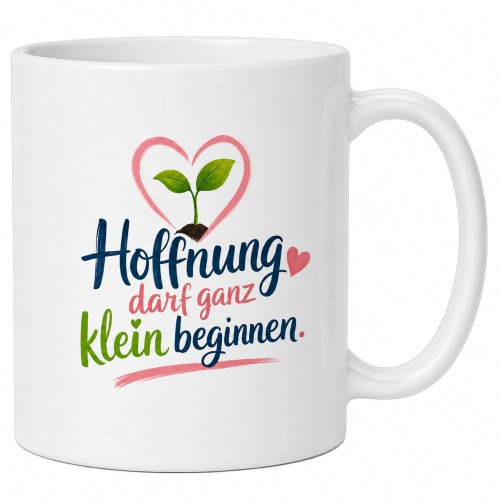 Tasse »Hoffnung darf ganz klein beginnen«