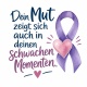 Tasse »Dein Mut zeigt sich auch in deinen schwachen Momenten«