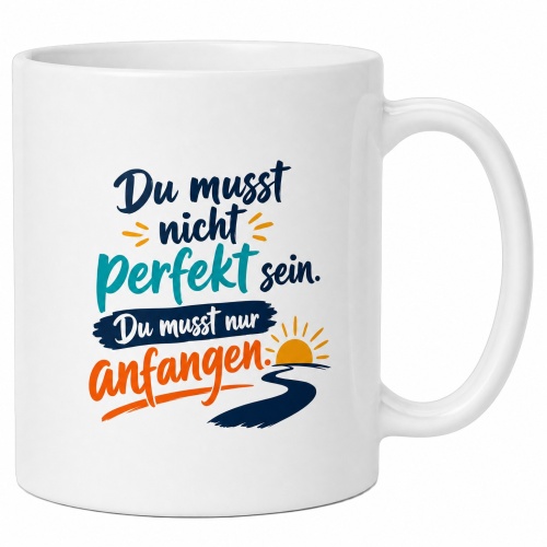 Tasse »Du musst nicht perfekt sein. Du musst nur...