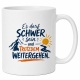 Tasse »Es darf schwer sein und trotzdem weitergehen«