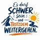 Tasse »Es darf schwer sein und trotzdem weitergehen«