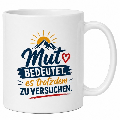 Tasse »Mut bedeutet, es trotzdem zu versuchen«