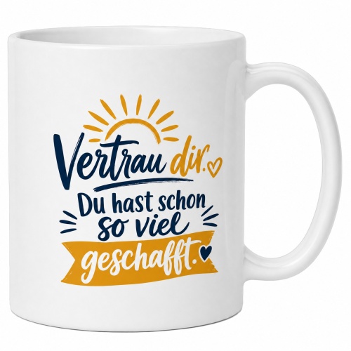 Tasse »Vertrau dir. Du hast schon so viel...