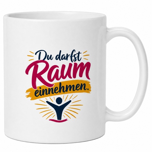 Tasse »Du darfst Raum einnehmen«