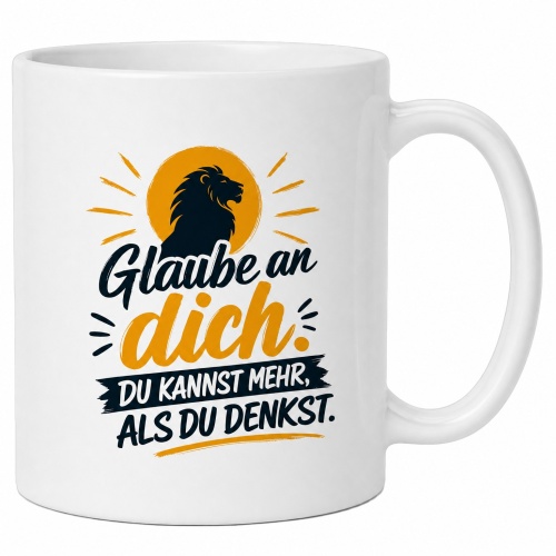 Tasse »Glaube an dich. Du kannst mehr, als du...