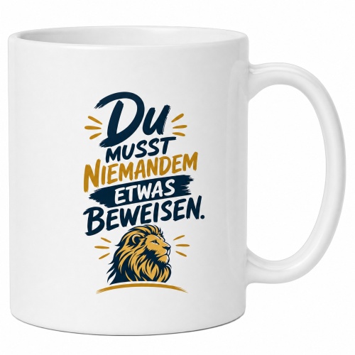 Tasse »Du musst niemandem etwas beweisen.«