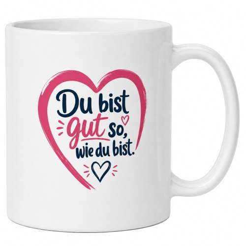 Tasse »Du bist gut so, wie du bist«