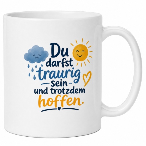 Tasse »Du darfst traurig sein und trotzdem...