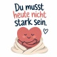 Tasse »Du musst heute nicht stark sein«