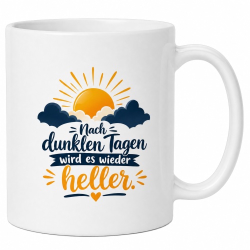 Tasse »Nach dunklen Tagen wird es wieder heller«