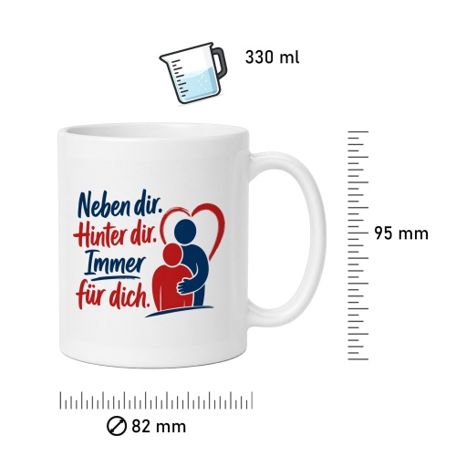 Tasse »Neben dir. Hinter dir. Immer für dich.«