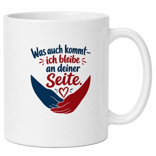 Tasse »Was auch kommt – ich bleibe an deiner...