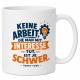Tasse »Keine Arbeit, die man mit Interesse tut, ist je schwer«