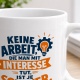 Tasse »Keine Arbeit, die man mit Interesse tut, ist je schwer«