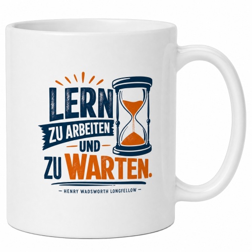 Tasse »Lern zu arbeiten und zu warten«